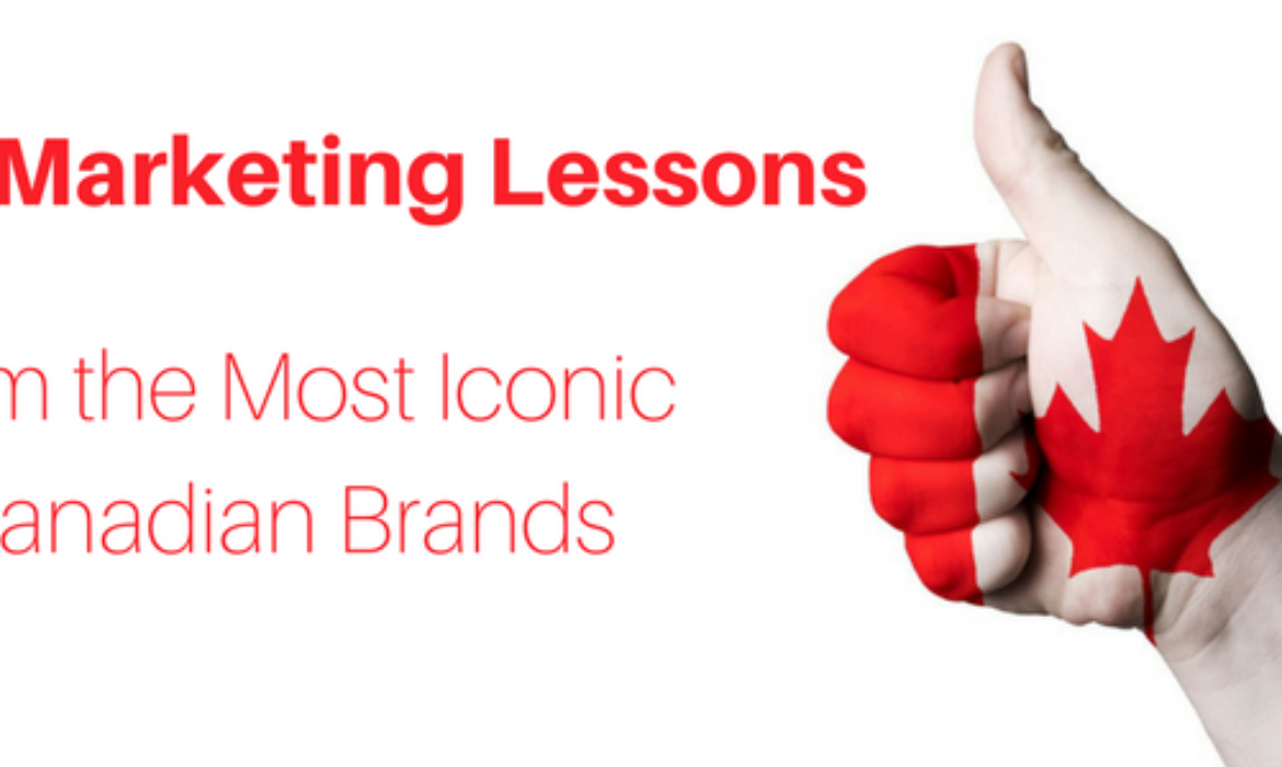 5 Key Marketing Lessons from the Most Iconic Canadian Brands