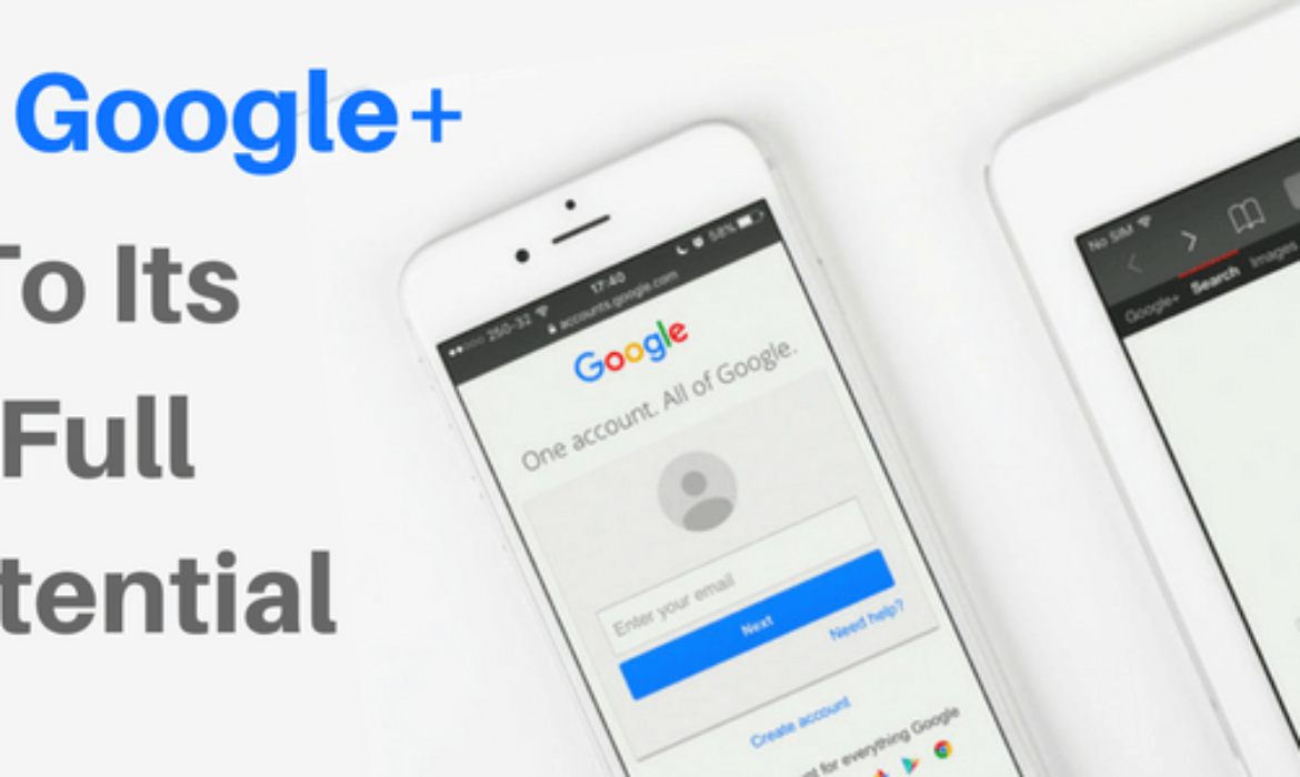 Use Google+ To Its Full Potential